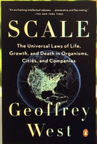 Scale: The Universal Laws of Life, Growth, and Death in Organisms, Cities, and Companies